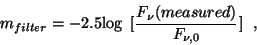\begin{displaymath}
m_{filter} = -2.5{\rm log}\,
~\lbrack \frac{F_{\nu}(measured)}{F_{\nu,0}}\rbrack~~,
\end{displaymath}
