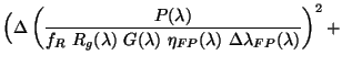 $\displaystyle \Big( \Delta \left( \frac{P(\lambda)}
{f_R~ R_g(\lambda)~ G(\lambda)~ \eta_{FP}(\lambda)~
\Delta \lambda_{FP} (\lambda)} \right)^2 +$