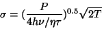 \begin{displaymath}
\sigma = (\frac{P}{4h\nu/\eta\tau})^{0.5} \sqrt{2T}
\end{displaymath}