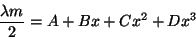 \begin{displaymath}
\frac{\lambda m}{2}=A+Bx+Cx^2+Dx^3
\end{displaymath}