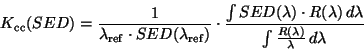 \begin{displaymath}
K_{\rm cc}(SED) = \frac{1}{\lambda_{\rm ref} \cdot SED(\lam...
...mbda)\,d\lambda}
{\int \frac{R(\lambda)}{\lambda}\,d\lambda}
\end{displaymath}