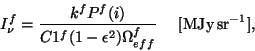 \begin{displaymath}
I_{\nu}^f =
\frac{{k^f}{P^f(i)}}{C1^f(1-\epsilon^2){{\Omega}_{eff}^f}}
~~~~{\rm [MJy\,sr^{-1}]},
\end{displaymath}