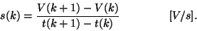 \begin{displaymath}
s(k) = \frac {V(k+1) - V(k)} {t(k+1) - t(k)}~~~~~~~~~~~~~[V/s].
\end{displaymath}