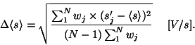 \begin{displaymath}
{\Delta \langle s \rangle =
\sqrt{\frac{\sum_{1}^{N}w_{j}\...
...langle s \rangle)^{2}}
{(N-1)\sum_{1}^{N}w_{j} }}}~~~~[V/s].
\end{displaymath}