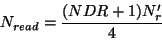 \begin{displaymath}
N_{read} = \frac{(NDR+1)N'_r}{4}
\end{displaymath}