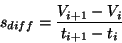 \begin{displaymath}
s_{diff} = \frac{V_{i+1}-V_{i}}{t_{i+1}-t_{i}}
\end{displaymath}