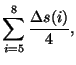 $\displaystyle \sum_{i=5}^{8}\frac{{\Delta}s(i)}{4},$