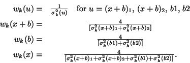 \begin{eqnarray*}
w_k(u) = & \frac{1}{\sigma_k^{2}(u)}
~~~{\rm for}~u=(x+b)_{1...
...k^{2}(x+b)_{2} +
\sigma_k^{2}(b1) +
\sigma_k^{2}(b2)\rbrack}.
\end{eqnarray*}