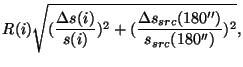$\displaystyle R(i)\sqrt{(\frac{{\Delta}s(i)}{s(i)})^2
+ (\frac{{\Delta}s_{src}(180'')}{s_{src}(180'')})^2},$