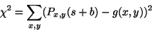 \begin{displaymath}\chi^{2} = \sum_{x,y} (P_{x,y}(s+b) - g(x,y))^{2}\end{displaymath}