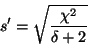 \begin{displaymath}s' = \sqrt{\frac{\chi^{2}}{\delta+2}} \end{displaymath}