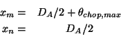 \begin{eqnarray*}
x_{m} = & D_{A}/2+\theta_{chop, max}\\
x_{n} = & D_{A}/2 \\
\end{eqnarray*}