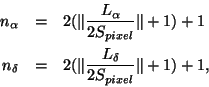 \begin{eqnarray*}
n_{\alpha}& = & 2(\Vert\frac{L_{\alpha}}{2S_{pixel}}\Vert + 1...
...{\delta}& = & 2(\Vert\frac{L_{\delta}}{2S_{pixel}}\Vert + 1)+1,
\end{eqnarray*}