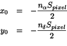 \begin{eqnarray*}
x_{0} & =& -\frac{n_{\alpha}S_{pixel}}{2}\\
y_{0} & =& -\frac{n_{\delta}S_{pixel}}{2}\\
\end{eqnarray*}