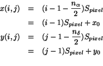 \begin{eqnarray*}
x(i,j) & = & (i-1-\frac{n_{\alpha}}{2})S_{pixel}\\
& = & (i...
...ac{n_{\delta}}{2})S_{pixel}\\
& = & (j-1)S_{pixel} + y_{0}\\
\end{eqnarray*}