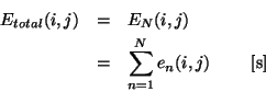 \begin{eqnarray*}
E_{total}(i,j) & = & E_{N}(i,j)\\
& = & \sum_{n=1}^{N} e_{n}(i,j)~~~~~~~{\rm [s]}
\end{eqnarray*}