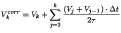 $\displaystyle V_k^{corr} = V_k + \sum_{j=3}^k \frac{( V_j + V_{j-1} ) \cdot \Delta t} {2 \tau}$
